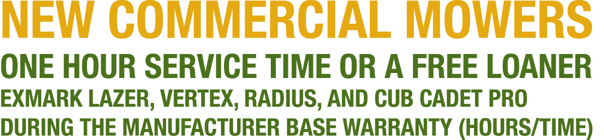 NEW COMMERCIAL MOWERS ONE HOUR SERVICE TIME OR A FREE LOANER EXMARK LAZER, VERTEX, RADIUS, AND CUB CADET PRO DURING T...